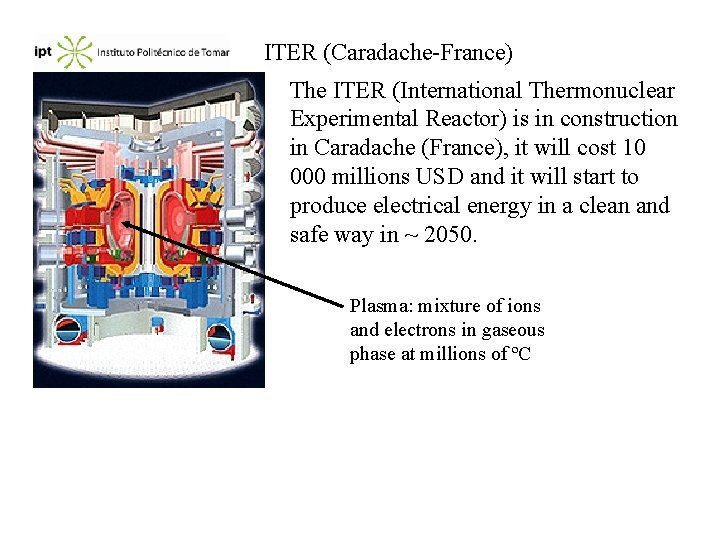 ITER (Caradache-France) The ITER (International Thermonuclear Experimental Reactor) is in construction in Caradache (France),