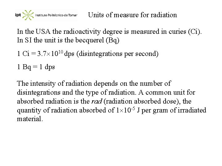 Units of measure for radiation In the USA the radioactivity degree is measured in