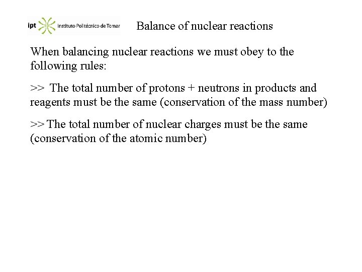 Balance of nuclear reactions When balancing nuclear reactions we must obey to the following