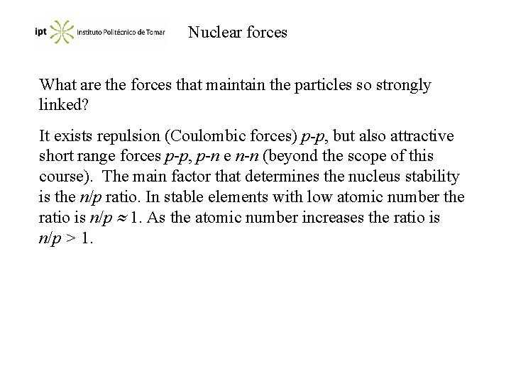 Nuclear forces What are the forces that maintain the particles so strongly linked? It