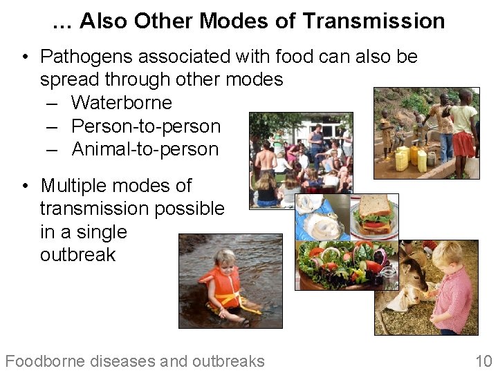 … Also Other Modes of Transmission • Pathogens associated with food can also be