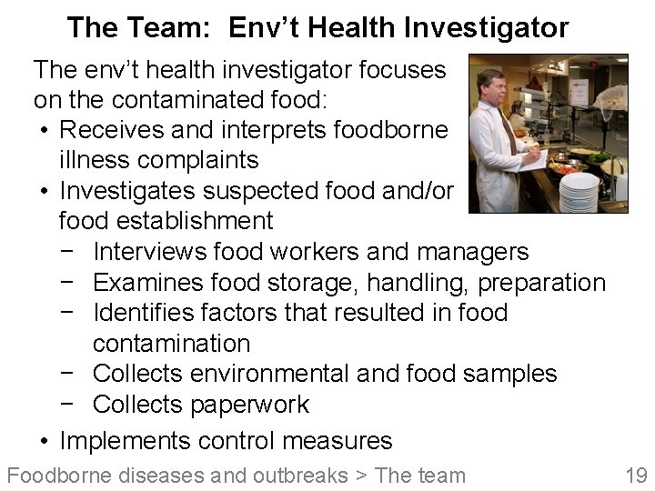 The Team: Env’t Health Investigator The env’t health investigator focuses on the contaminated food: