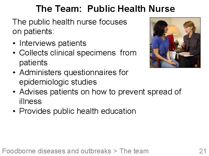The Team: Public Health Nurse The public health nurse focuses on patients: • Interviews