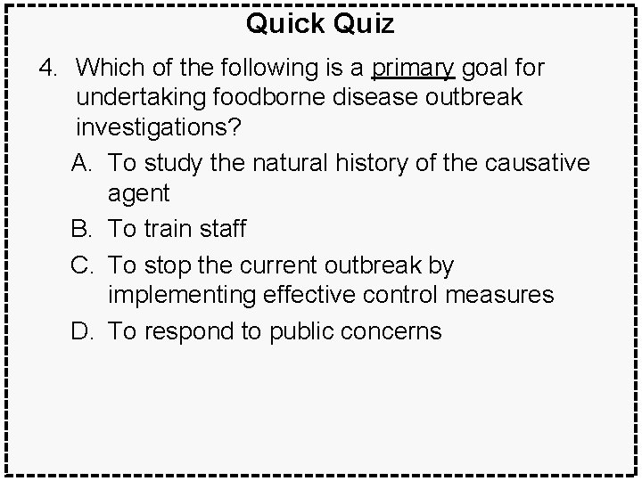 Quick Quiz 4. Which of the following is a primary goal for undertaking foodborne