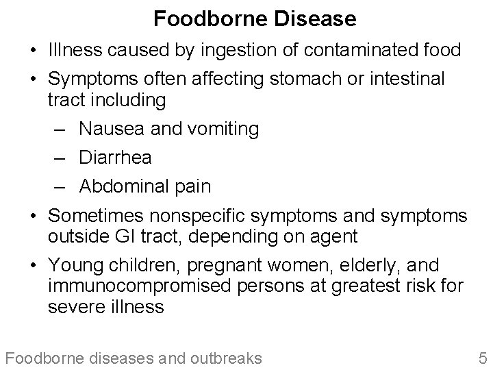 Foodborne Disease • Illness caused by ingestion of contaminated food • Symptoms often affecting