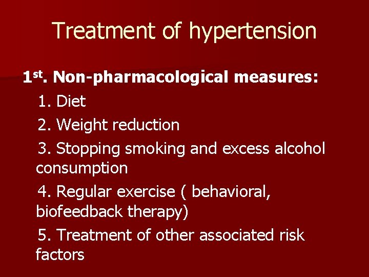 Treatment of hypertension 1 st. Non-pharmacological measures: 1. Diet 2. Weight reduction 3. Stopping