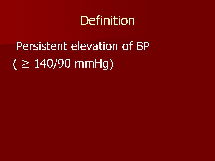 Definition Persistent elevation of BP ( ≥ 140/90 mm. Hg) 
