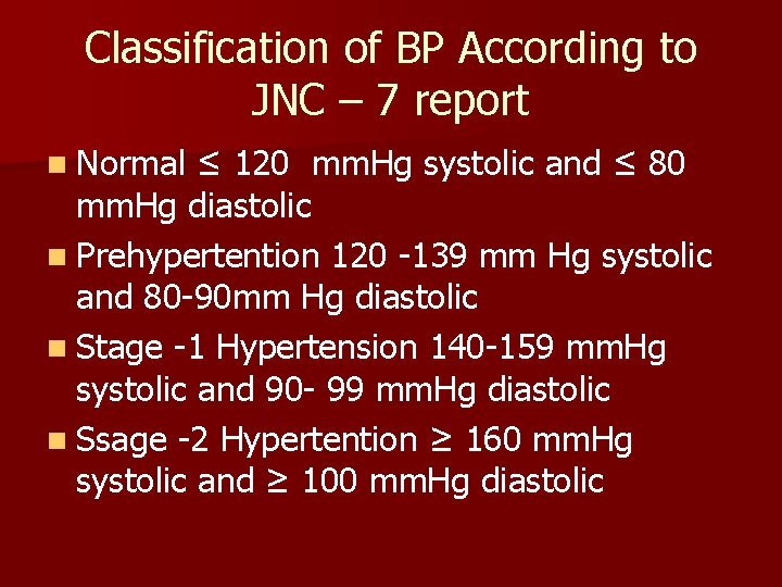 Classification of BP According to JNC – 7 report n Normal ≤ 120 mm.