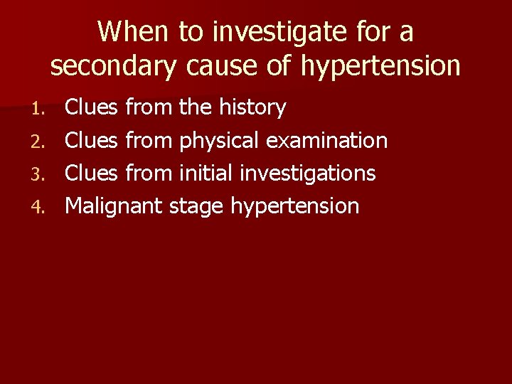 When to investigate for a secondary cause of hypertension 1. 2. 3. 4. Clues