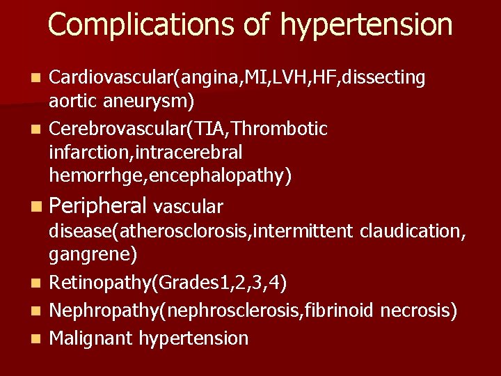 Complications of hypertension Cardiovascular(angina, MI, LVH, HF, dissecting aortic aneurysm) n Cerebrovascular(TIA, Thrombotic infarction,