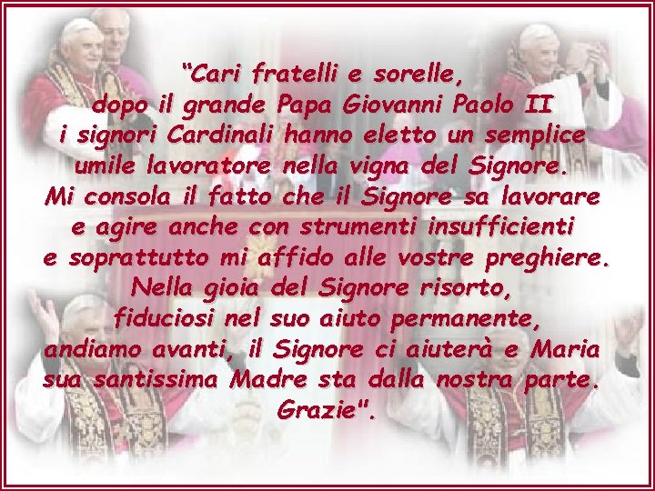 “Cari fratelli e sorelle, dopo il grande Papa Giovanni Paolo II i signori Cardinali