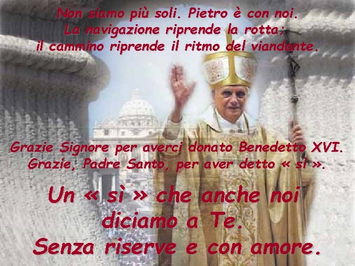 Non siamo più soli. Pietro è con noi. La navigazione riprende la rotta; il