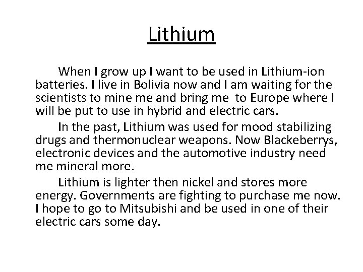 Lithium When I grow up I want to be used in Lithium-ion batteries. I
