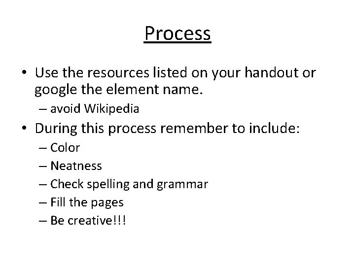 Process • Use the resources listed on your handout or google the element name.