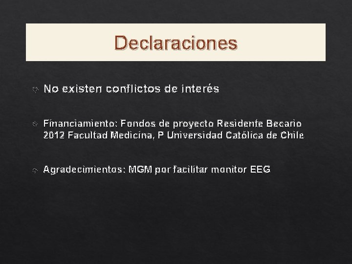 Declaraciones No existen conflictos de interés Financiamiento: Fondos de proyecto Residente Becario 2012 Facultad