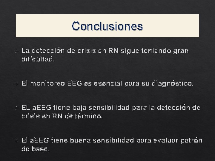 Conclusiones La detección de crisis en RN sigue teniendo gran dificultad. El monitoreo EEG