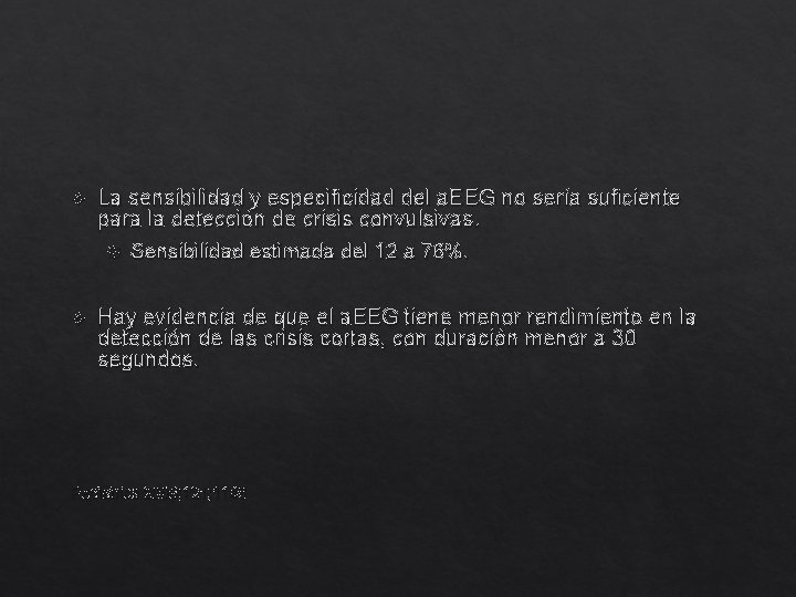  La sensibilidad y especificidad del a. EEG no sería suficiente para la detección