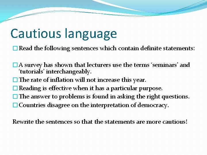 Cautious language �Read the following sentences which contain definite statements: �A survey has shown