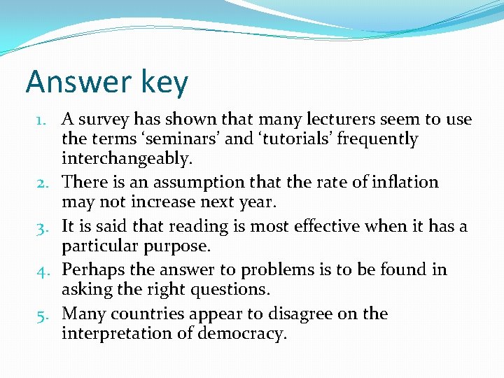 Answer key 1. A survey has shown that many lecturers seem to use the