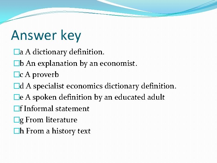 Answer key �a A dictionary definition. �b An explanation by an economist. �c A