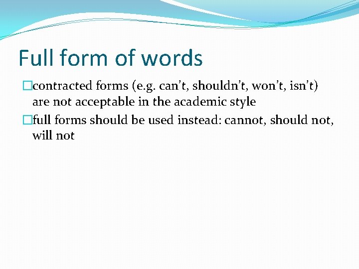 Full form of words �contracted forms (e. g. can’t, shouldn’t, won’t, isn’t) are not