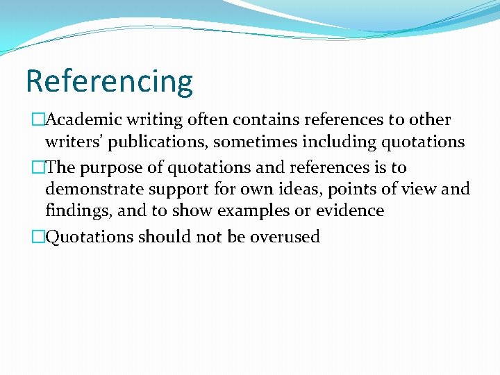 Referencing �Academic writing often contains references to other writers’ publications, sometimes including quotations �The
