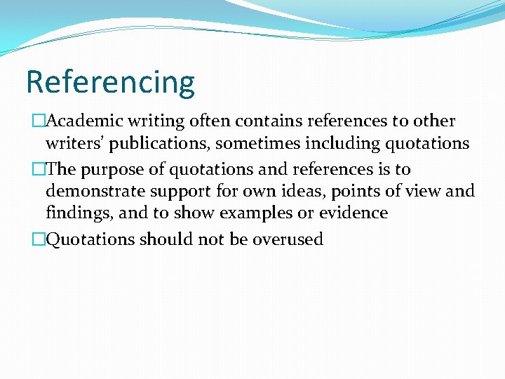 Referencing �Academic writing often contains references to other writers’ publications, sometimes including quotations �The Referencing �Academic writing often contains references to other writers’ publications, sometimes including quotations �The