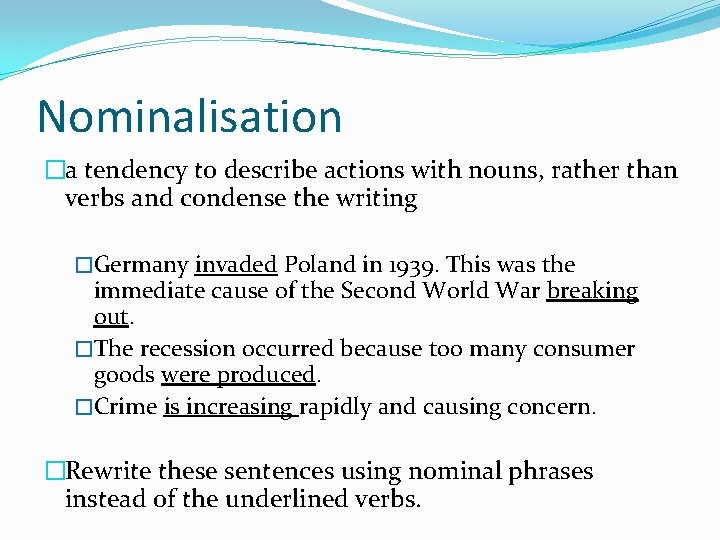 Nominalisation �a tendency to describe actions with nouns, rather than verbs and condense the