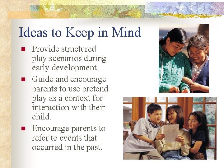 Ideas to Keep in Mind n n n Provide structured play scenarios during early