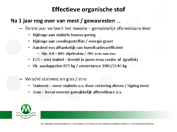 Effectieve organische stof Na 1 jaar nog over van mest / gewasresten … –