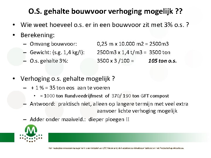 O. S. gehalte bouwvoor verhoging mogelijk ? ? • Wie weet hoeveel o. s.