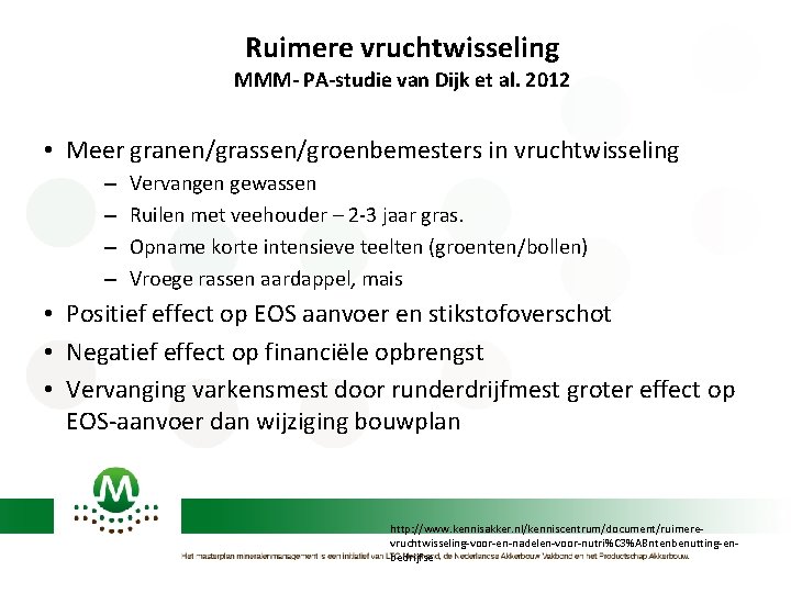 Ruimere vruchtwisseling MMM- PA-studie van Dijk et al. 2012 • Meer granen/grassen/groenbemesters in vruchtwisseling
