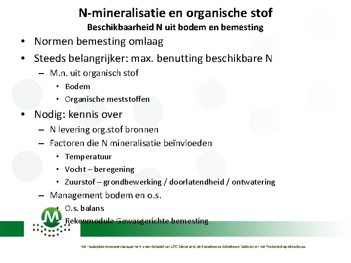 N-mineralisatie en organische stof Beschikbaarheid N uit bodem en bemesting • Normen bemesting omlaag