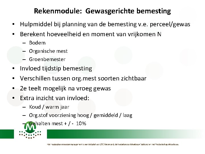 Rekenmodule: Gewasgerichte bemesting • Hulpmiddel bij planning van de bemesting v. e. perceel/gewas •