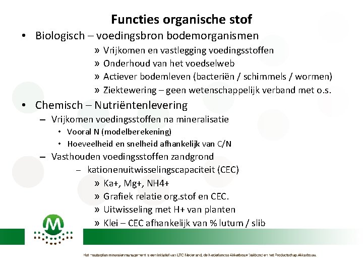 Functies organische stof • Biologisch – voedingsbron bodemorganismen » » Vrijkomen en vastlegging voedingsstoffen