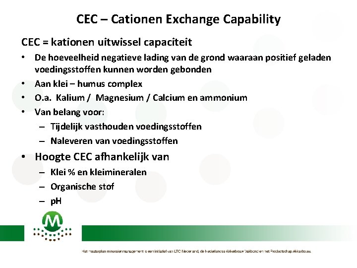 CEC – Cationen Exchange Capability CEC = kationen uitwissel capaciteit • De hoeveelheid negatieve