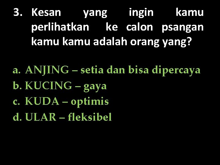 3. Kesan yang ingin kamu perlihatkan ke calon psangan kamu adalah orang yang? a.
