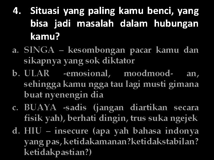 4. Situasi yang paling kamu benci, yang bisa jadi masalah dalam hubungan kamu? a.