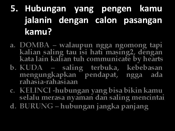 5. Hubungan yang pengen kamu jalanin dengan calon pasangan kamu? a. DOMBA – walaupun