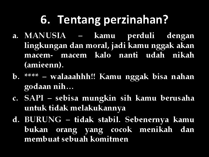 6. Tentang perzinahan? a. MANUSIA – kamu perduli dengan lingkungan dan moral, jadi kamu
