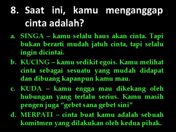 8. Saat ini, kamu menganggap cinta adalah? a. SINGA – kamu selalu haus akan