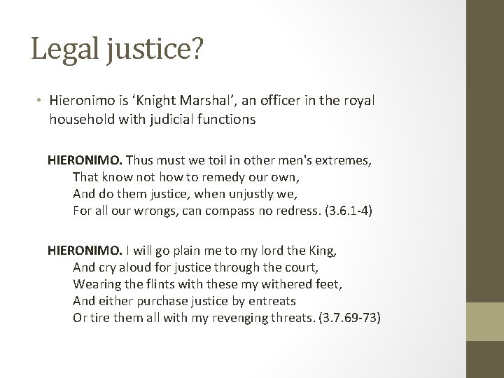 Legal justice? • Hieronimo is ‘Knight Marshal’, an officer in the royal household with