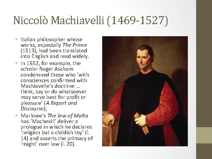 Niccolò Machiavelli (1469 -1527) • Italian philosopher whose works, especially The Prince (1513), had