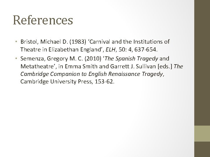 References • Bristol, Michael D. (1983) ‘Carnival and the Institutions of Theatre in Elizabethan