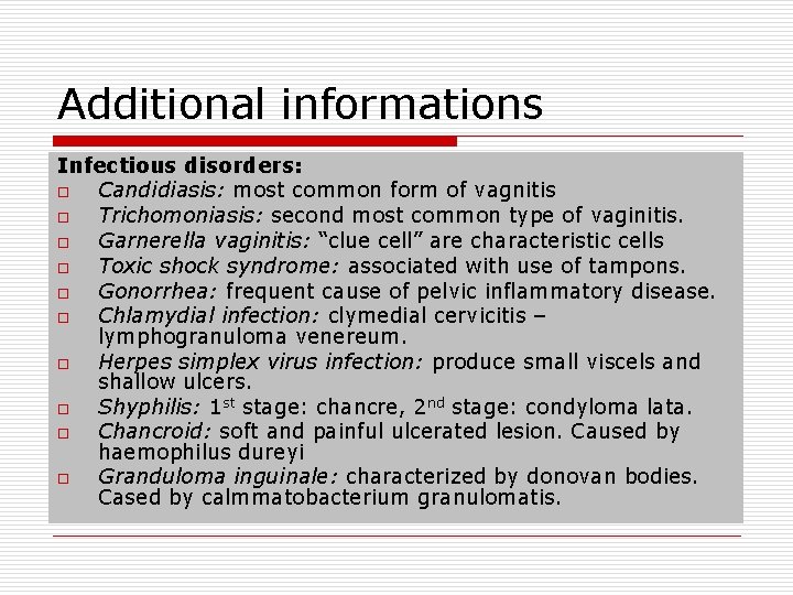 Additional informations Infectious disorders: o Candidiasis: most common form of vagnitis o Trichomoniasis: second