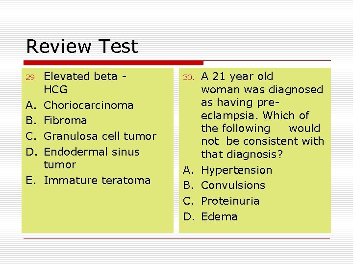 Review Test 29. A. B. C. D. E. Elevated beta HCG Choriocarcinoma Fibroma Granulosa