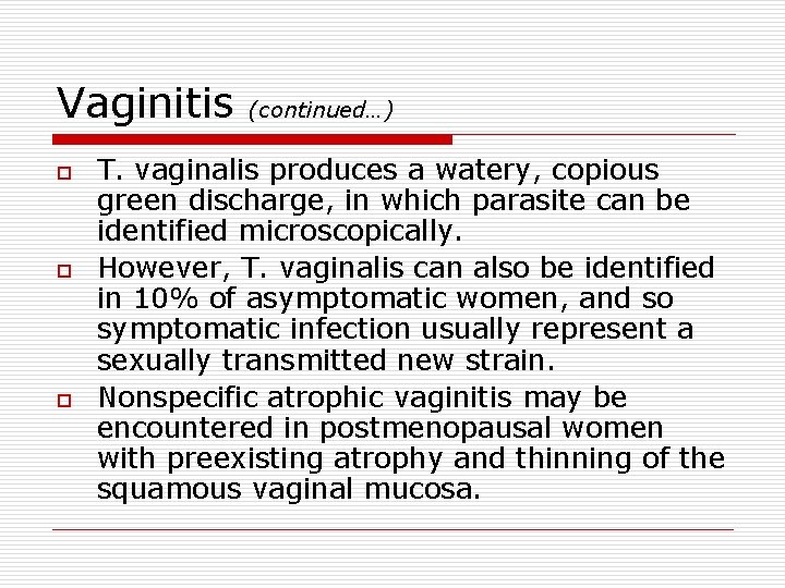 Vaginitis o o o (continued…) T. vaginalis produces a watery, copious green discharge, in