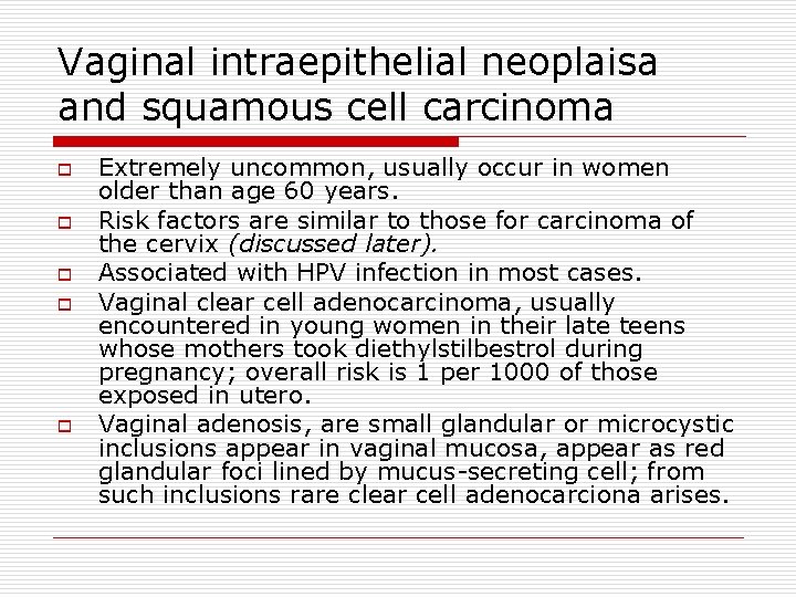 Vaginal intraepithelial neoplaisa and squamous cell carcinoma o o o Extremely uncommon, usually occur