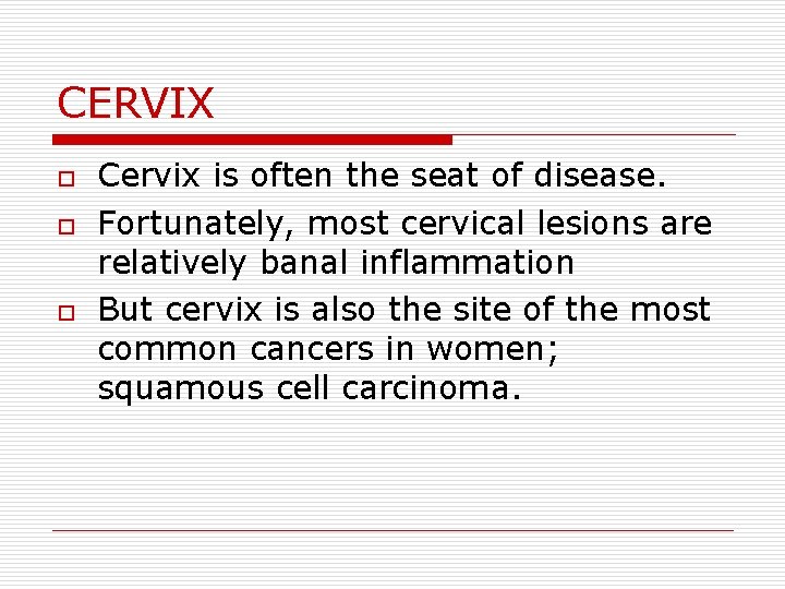 CERVIX o o o Cervix is often the seat of disease. Fortunately, most cervical