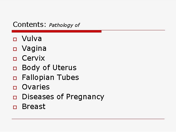 Contents: o o o o Pathology of Vulva Vagina Cervix Body of Uterus Fallopian